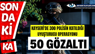 Kayseri'de 300 Polisin Katıldığı Operasyon