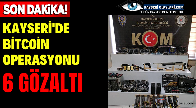 Kayseri'de Bitcoin Operasyonu! 6 Gözaltı
