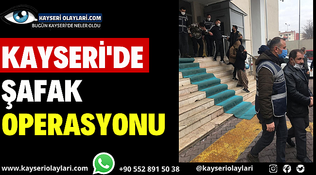 Kayseri'de Firarilere Şafak Operasyonu