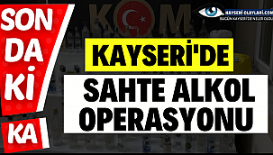 Kayseri'de Sahte Alkol Operasyonu