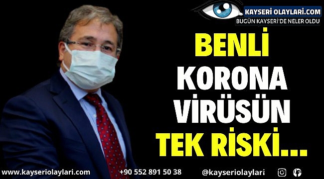 Kayseri Sağlık Müdürü Benli Korona Virüsün Tek Riski...