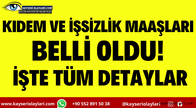 Kıdem Ve İşsizlik Maaşları Belli Oldu! İşte Tüm Detaylar