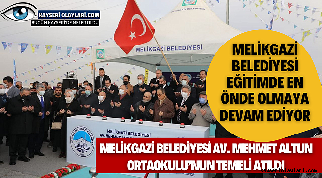 Melikgazi Belediyesi Av. Mehmet Altun Ortaokulu'nun Temeli Atıldı