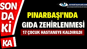 Pınarbaşı'nda Gıda Zehirlenmesi! 17 Çocuk Hastaneye Kaldırıldı