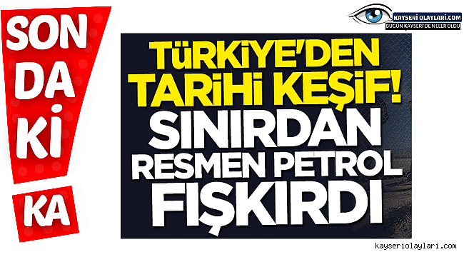 Resmen Petrol Fışkırdı!
