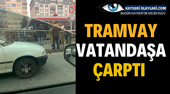  Tramvay Vatandaşa Çarptı
