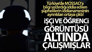 Türkiye'de MOSSAD'a bilgi sızdırdığı iddia edilen şüphelilerin iddianamesinin ayrıntıları ortaya çıktı