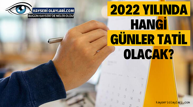 2022 Yılında Hangi Günler Tatil Olacak?