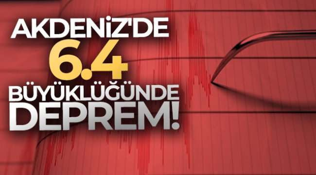 Akdeniz'de 6.4 büyüklüğünde deprem!