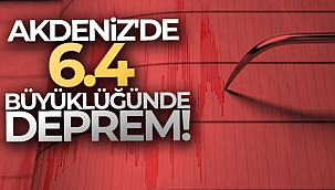 Akdeniz'de 6.4 büyüklüğünde deprem!