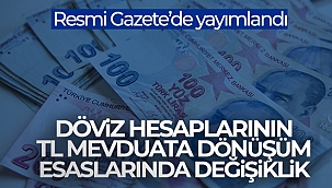 Döviz hesaplarının TL mevduata dönüşüm esaslarında değişiklik