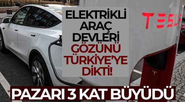 Elektrikli araç devleri gözünü Türkiye'ye dikti