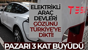 Elektrikli araç devleri gözünü Türkiye'ye dikti
