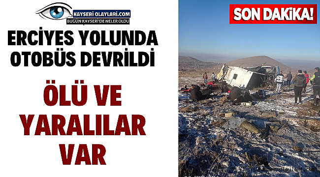 Erciyes Yolunda Ögrenci Servisi Devrildi! Ölü ve Yaralılar Var