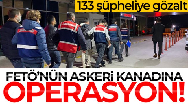 FETÖ'nün askeri kanadına operasyon: 133 şüpheliye gözaltı