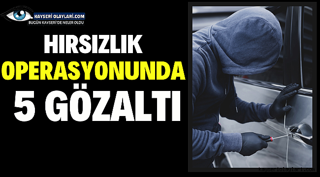 Hırsızlık Operasyonunda 5 Gözaltı 