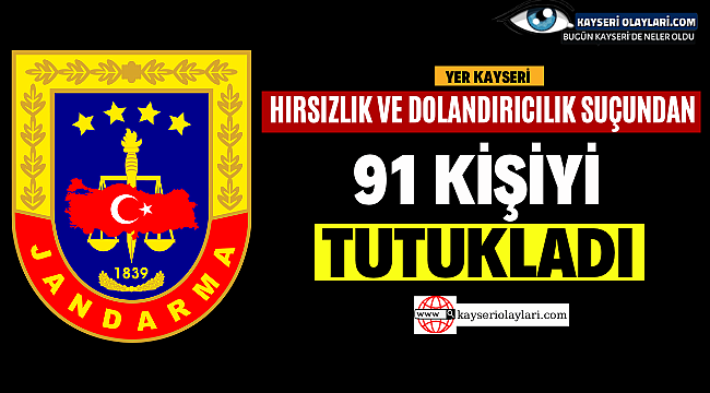 Hırsızlık ve dolandırıcılık suçundan 91 kişiyi tutukladı