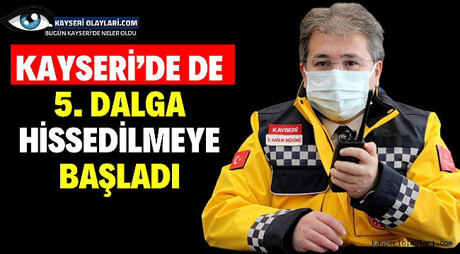 Kayseri'de de 5. dalga hissedilmeye başladı