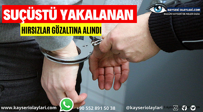 Kayseri'de Suçüstü yakalanan hırsızlar gözaltına alındı