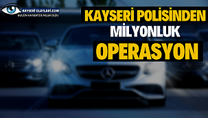 Kayseri Polisinden Milyonluk Operasyon