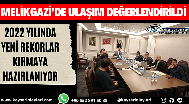 Melikgazi'de Ulaşım Değerlendirildi 2022 Yılında Yeni Rekorlar Kırmaya Hazırlanıyor 