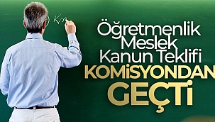 Öğretmenlik Meslek Kanun Teklifi Milli Eğitim Komisyonu'nda kabul edildi