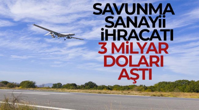 Savunma sanayii ihracatı 3 milyar doları aştı