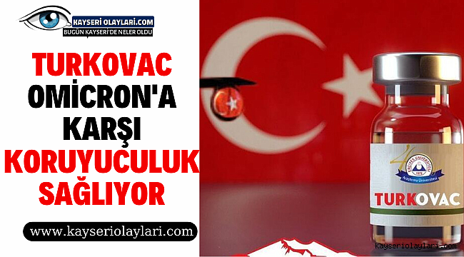 TURKOVAC, Omicron'a karşı koruyuculuk sağlıyor