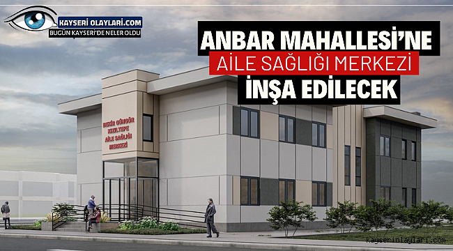 Anbar Mahallesi'ne aile sağlığı merkezi inşa edilecek