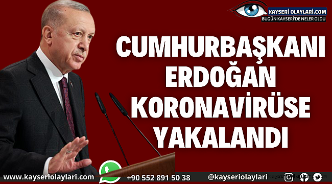 Cumhurbaşkanı Erdoğan koronavirüse yakalandı