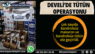 Develi'de tütün operasyonu