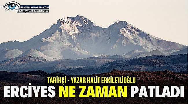 Erciyes Ne Zaman Patladı!