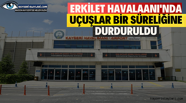 Erkilet Havalaanı'nda Uçuşlar Bir Süreliğine Durduruldu