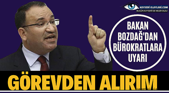 Görevden alırım! Bekir Bozdağ Uyardı