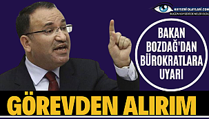 Görevden alırım! Bekir Bozdağ Uyardı