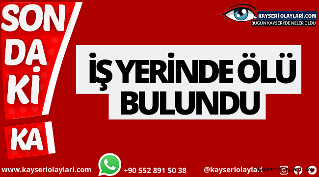İş Yerinde Ölü Bulundu