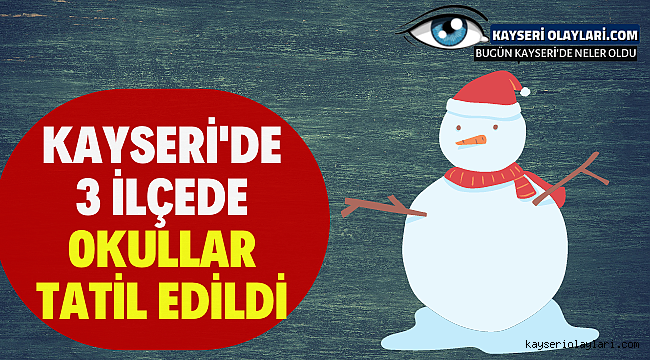 Kayseri'de 3 ilçede Okullar Tatil Edildi!