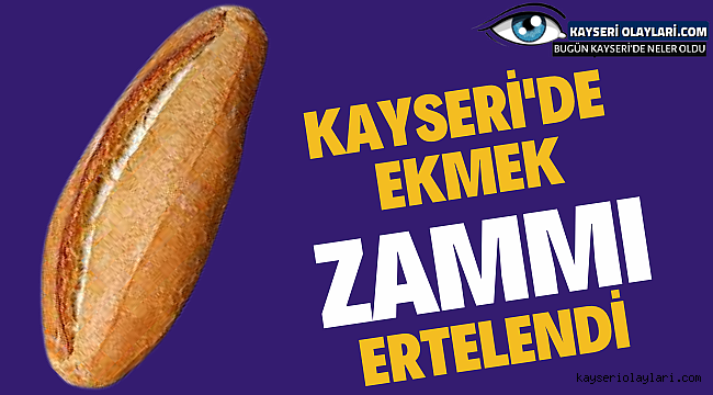 Kayseri'de Ekmek Zammı Ertelendi