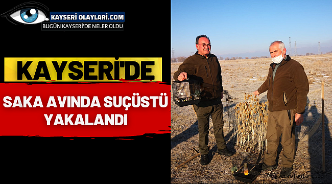 Kayseri de Saka Avcılarına Suç Üstü
