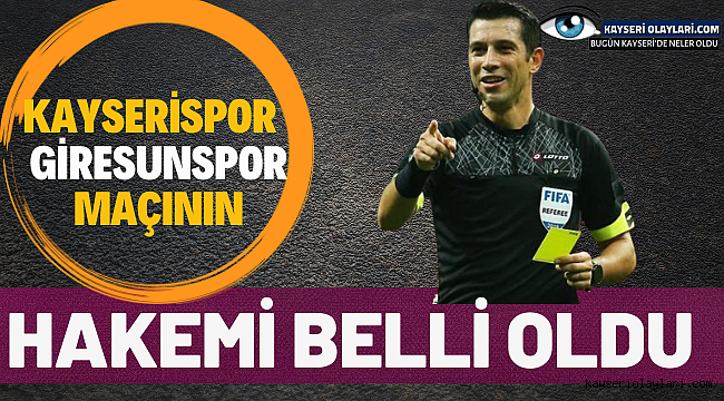 Kayserispor - Giresunspor maçının Hakemi Belli Oldu