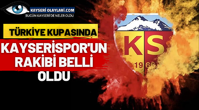 Kayserispor Türkiye Kupası çeyrek finali Rakibi Belli Oldu