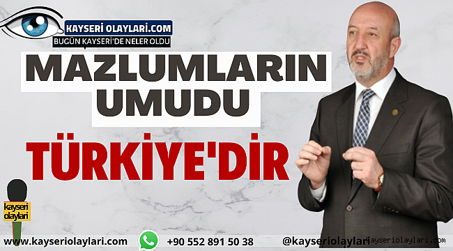 Mazlumların Umududur Türkiye!