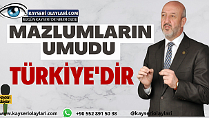 Mazlumların Umududur Türkiye!