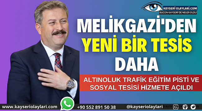 Melikgazi'den Yeni Bir Tesis Daha! ALTINOLUK TRAFİK EĞİTİM PİSTİ VE SOSYAL TESİSİ HİZMETE AÇILDI