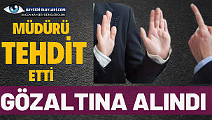 Müdürü tehdit eden personel gözaltına alındı