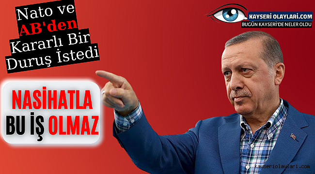 Nato ve AB'den Kararlı Bir Duruş Bekliyoruz Nasihatle Bu İş Olmaz