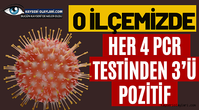  O İlçemizde 4 PCR testinden 3'ü pozitif