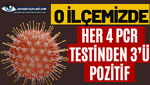  O İlçemizde 4 PCR testinden 3'ü pozitif