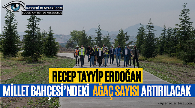 RTE Millet Bahçesi'ndeki ağaç sayısı artırılacak