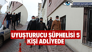 Uyuşturucu şüphelisi 5 kişi adliyede